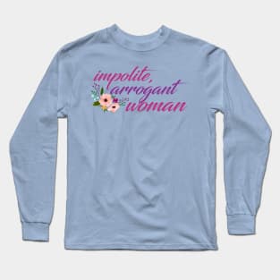 Impolite, Arrogant Woman Long Sleeve T-Shirt